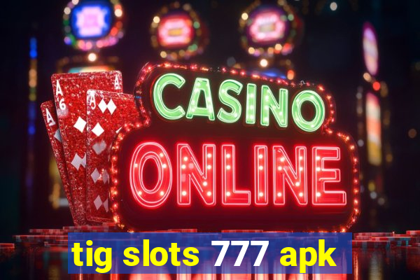 tig slots 777 apk